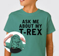 ASK ME ABOUT MY T-REX