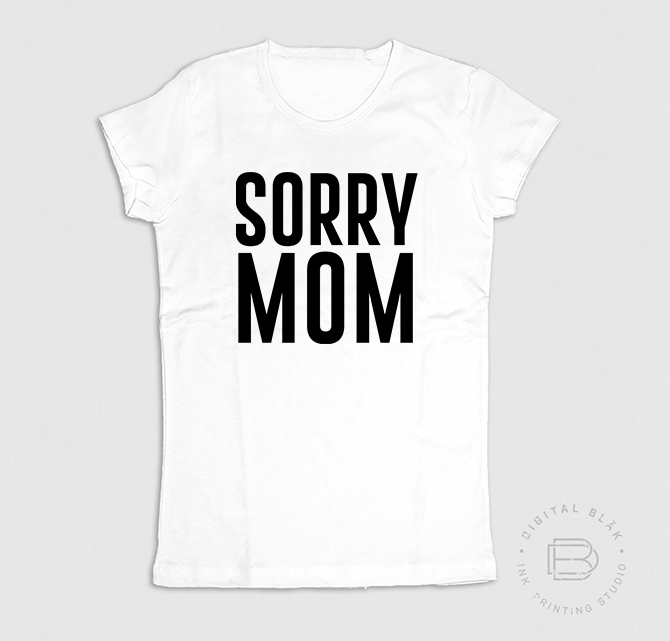 SORRY MOM