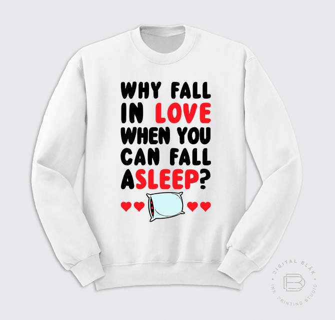 WHY FALL IN LOVE...<br>Sudadera